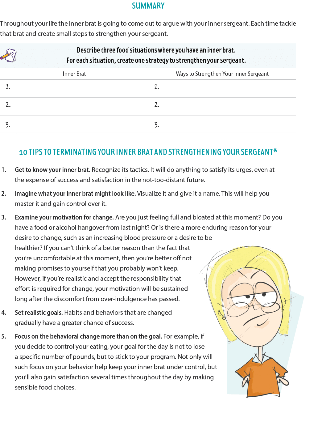Summary Throughout your life the inner brat is going to come out to argue with your inner sergeant. Each time tackle...