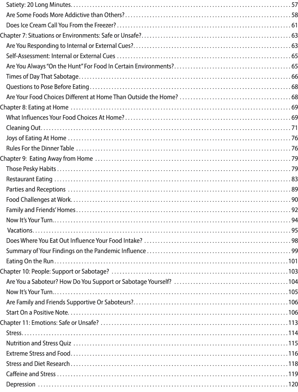 Satiety: 20 Long Minutes 57 Are Some Foods More Addictive than Others? 58 Does Ice Cream Call You From the Freezer? 6...