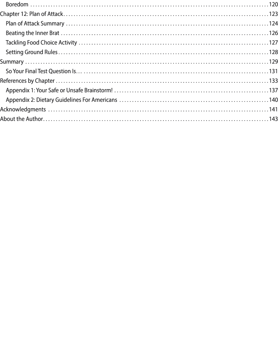 Boredom 120 Chapter 12: Plan of Attack 123 Plan of Attack Summary 124 Beating the Inner Brat 126 Tackling Food Choice...